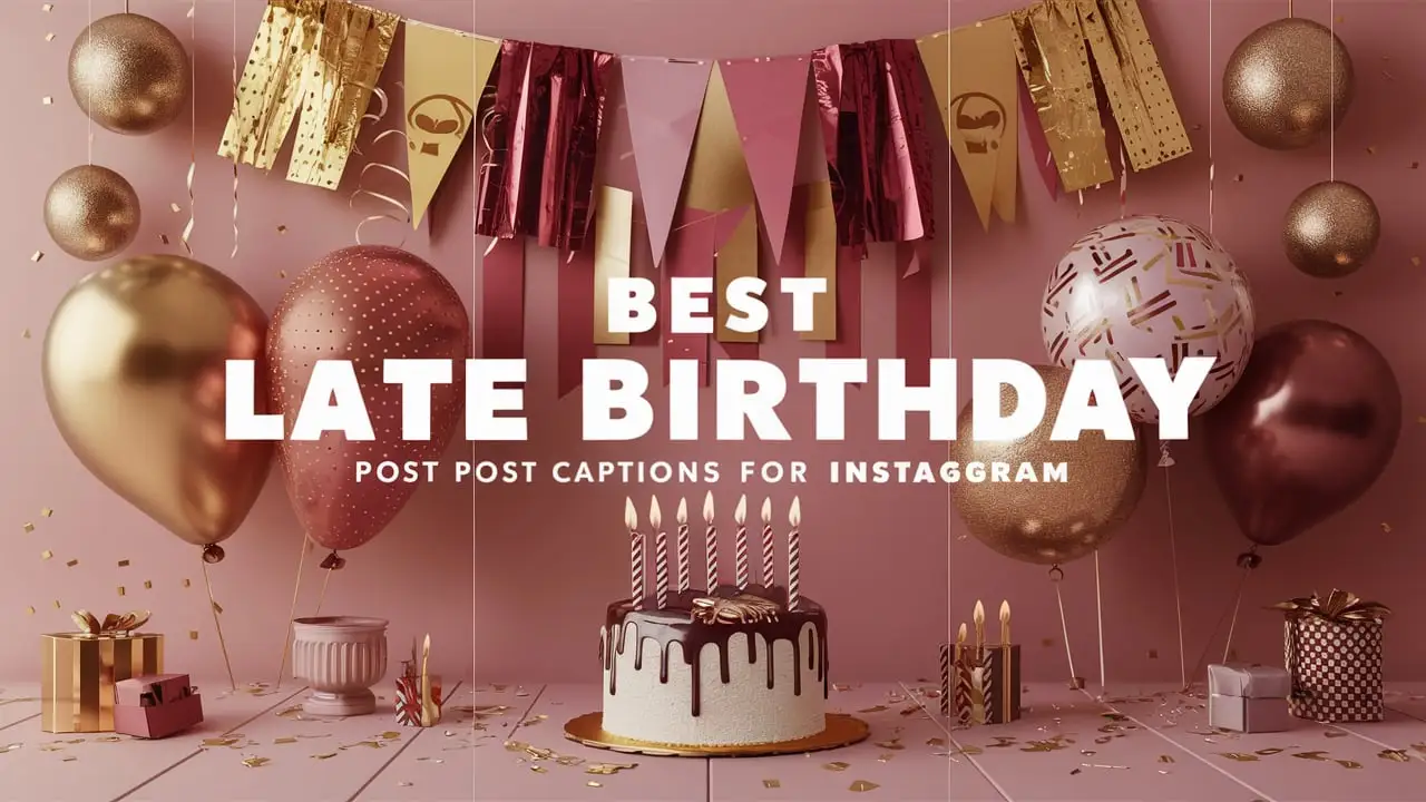 Best Late Birthday Post Captions For Instagram